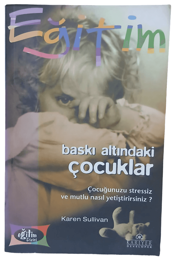 baskı altında Baskı Altındaki Çocuklar Çocuğunuzu Stressiz ve Mutlu Nasıl Yetiştirirsiniz?-Karen Sullivan - Görsel 1
