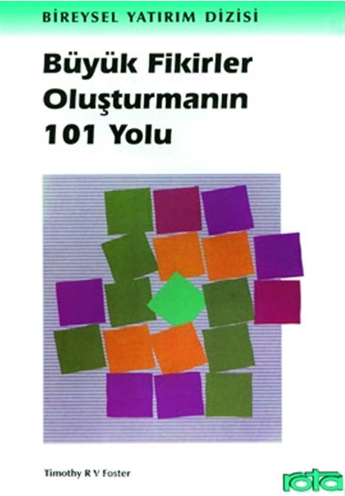 Büyük Fikirler Oluşturmanın Büyük Fikirler Oluşturmanın 101 Yolu-Timothy R. V. Foster/1.Baskı - Görsel 1