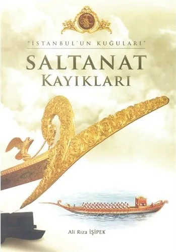 İstanbul'un Kuğuları Saltanat Kayıkları-Ali Rıza İşipek / 1.Baskı,Ciltli,Şömizli,Yaldızlı