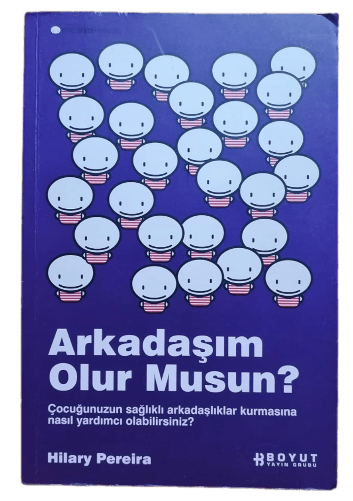 Arkadaşım Olur Musun?Çocoğunuzun Sağlıklı Arkadaşlıklar Kurmasına Nasıl Yardımcı Olabilirsiniz?-Hilary Pereira
