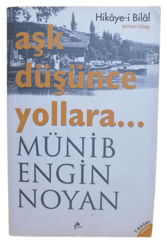 Aşk Düşünce Yollara (Hikaye-i Bilal 1.Kitap)-Münib Engin Noyan