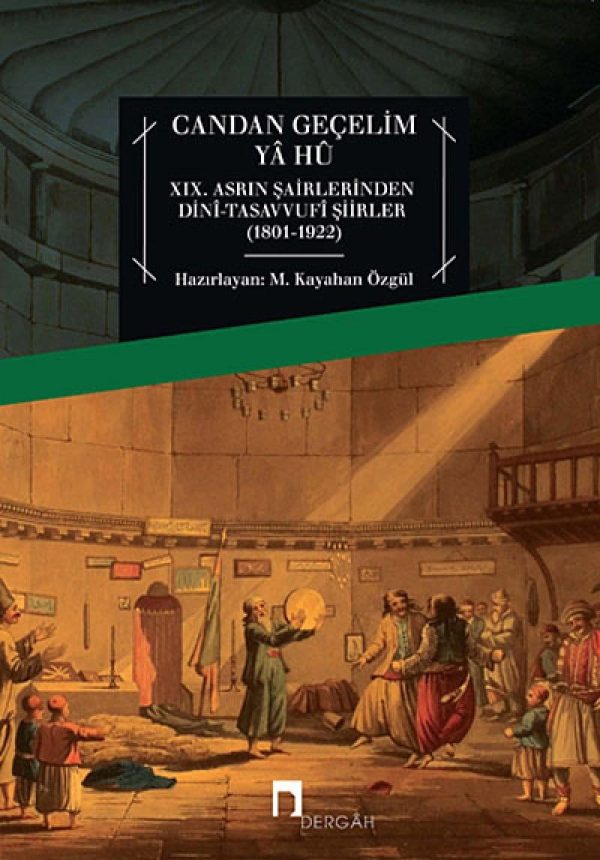 Candan Geçelim Ya Hü XIX. Asrın Şairlerinden Dini Tasavvufi Şiirler (1801-1922)- M.Kayahan Özgül