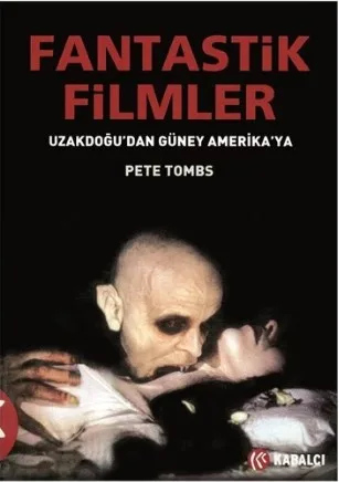 Fantastik Filmler Uzakdoğu'dan Güney Amerika'ya-Pete Tombs/Ciltli