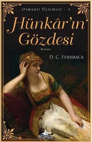 Hünkar'ın Gözdesi (Osmanlı Üçlemesi 1. Kitap)-D. C. Fernback/1.Baskı
