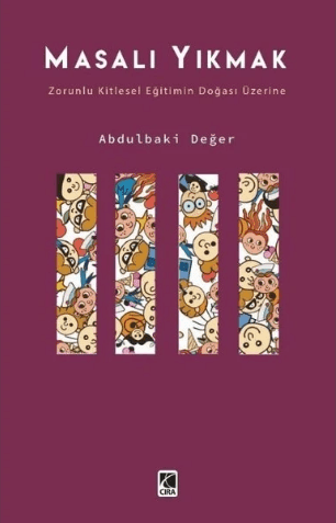 Masalı Yıkmak Zorunlu Kitlesel Eğitimin Doğası Üzerine-Abdulbaki Değer/1.Baskı