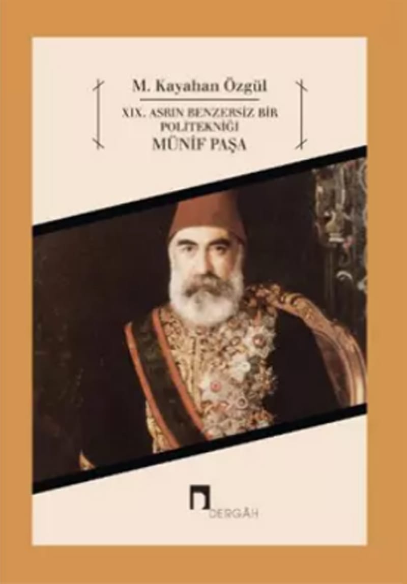 münif paşa XIX.Asrın Benzersiz Bir Politekniği Münif Paşa-M.Kayahan Özgül / 1.Baskı - Görsel 1