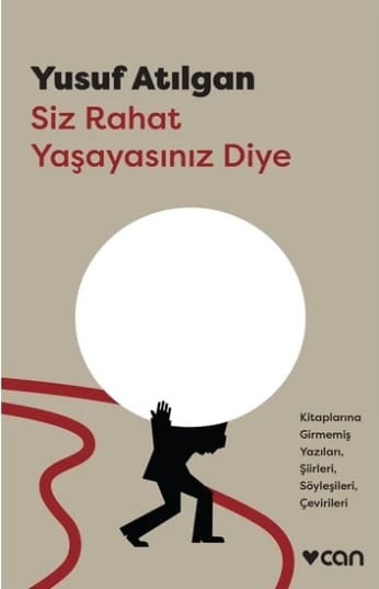 Siz Rahat Yaşayasınız Diye(Yayınlanmamış Yazıları,Şiirleri,Söyleşileri ve Çevirileri)-Yusuf Atılgan