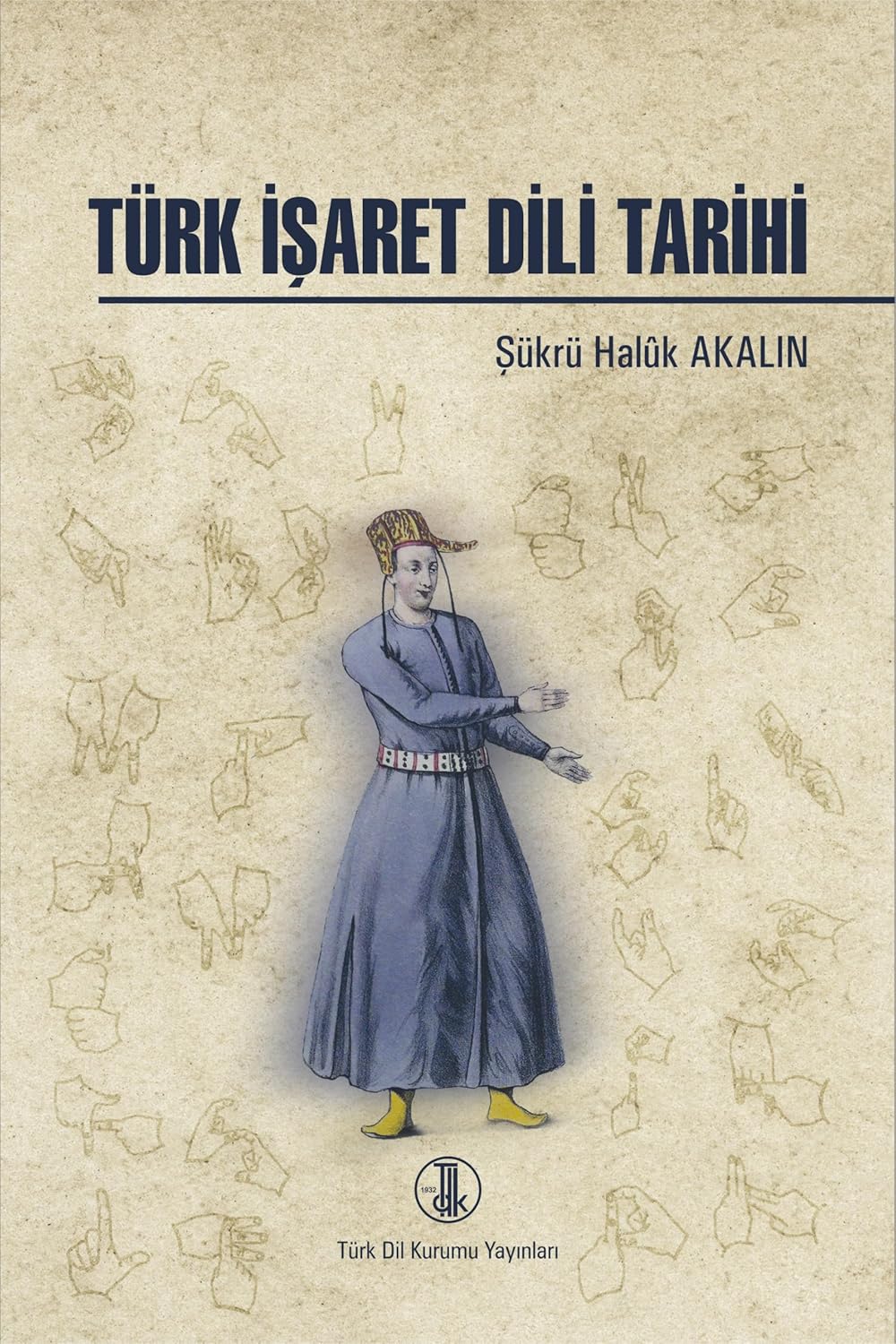 türk işaret tarihi Türk İşaret Dili Tarihi-Şükrü Haluk Akalın - Görsel 1