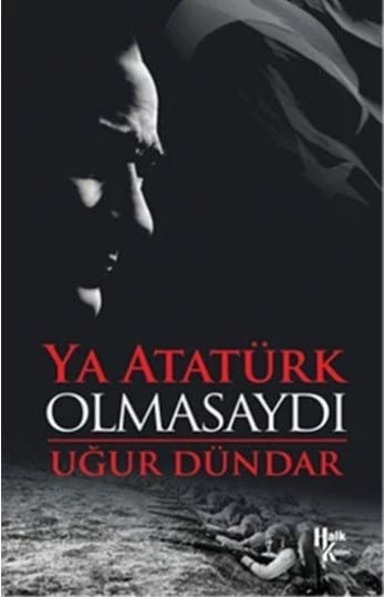ya atatürk olmasaydı Ya Atatürk Olmasaydı-Uğur Dündar - Görsel 1