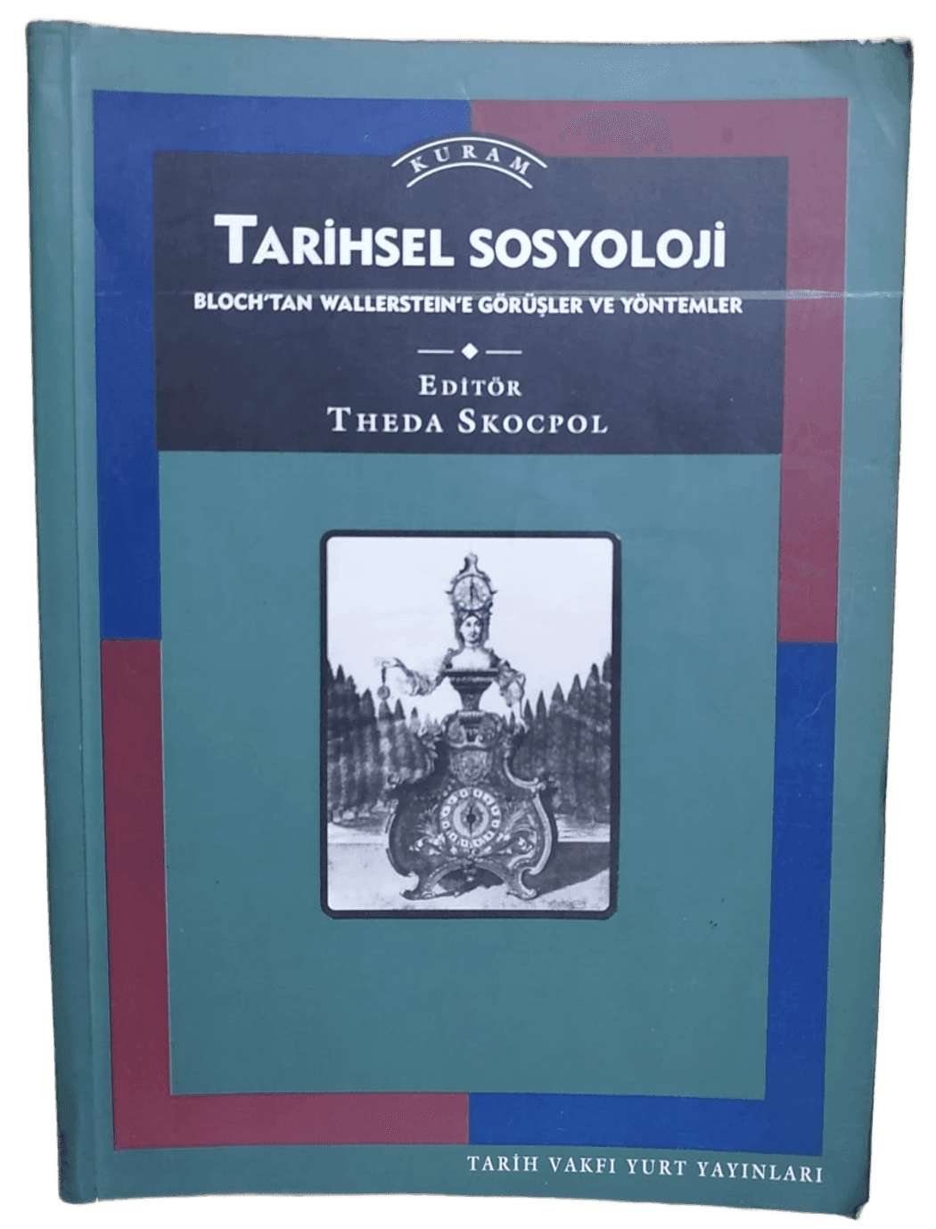 0b1d57cb-5268-498e-9673-6c3b18e20c0a Tarihsel Sosyoloji Bloch`tan Wallerstein'e Görüşler ve Yöntemler-Theda Skocpol - Görsel 1