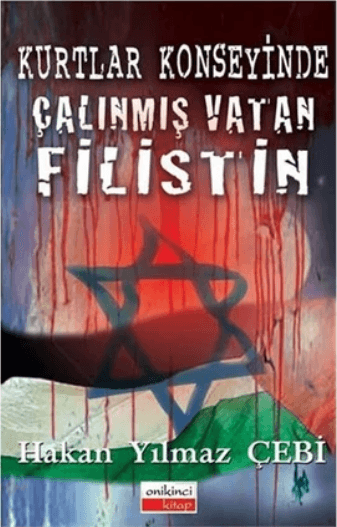 Kurtlar Konseyinde Çalınmış Vatan Filistin-Hakan Yılmaz Çebi