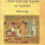Antik Mısırda Ölüm Sonrası Yaşam ve Tanrılar-Wallis Budge