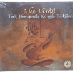 Türk Dünyasında Köroğlu Türküleri-İrfan Gürdal