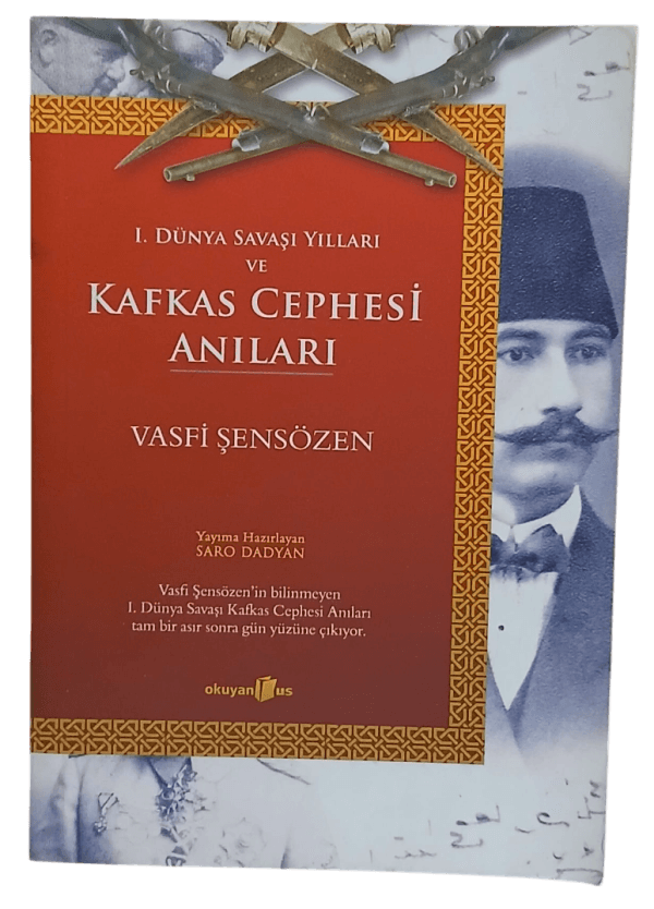 1. Dünya Savaşı Yılları ve Kafkas Cephesi Anıları-Vasfi Şensözen / 1.Baskı