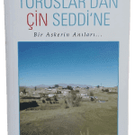 Toroslar'dan Çin Seddi'ne Bir Askerin Anıları-Ahmet Doğanay/İmzalı ve İthaflı