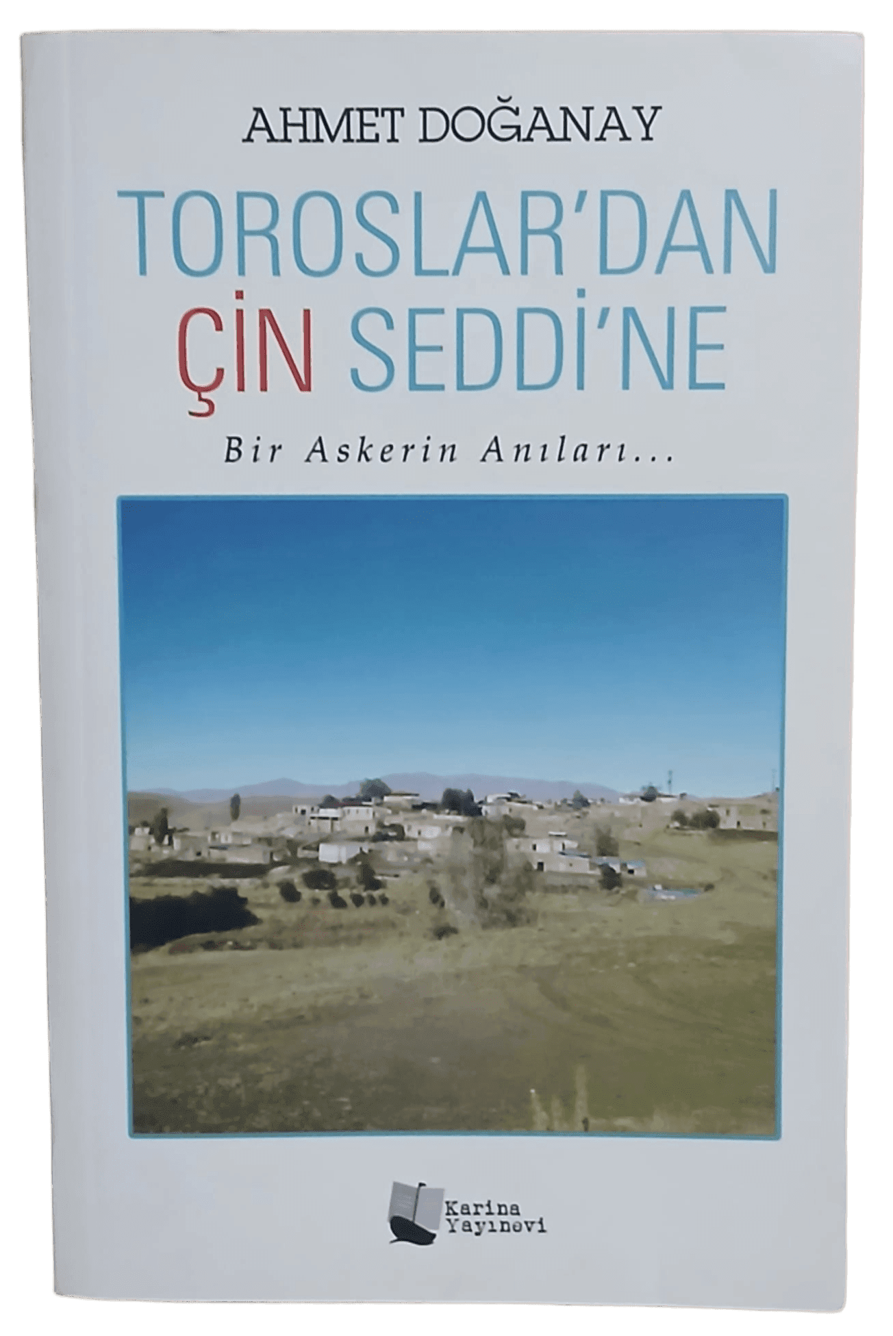 toros Toroslar'dan Çin Seddi'ne Bir Askerin Anıları-Ahmet Doğanay/İmzalı ve İthaflı - Görsel 1