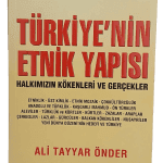 Türkiye'nin Etnik Yapısı Halkımızın Kökenleri ve Gerçekler-Ali Tayyar Önder