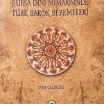 Bursa Dini Mimarisinde Türk Barok Bezemeleri-Eser Çalıkuşu /1.Baskı,Deri Ciltli