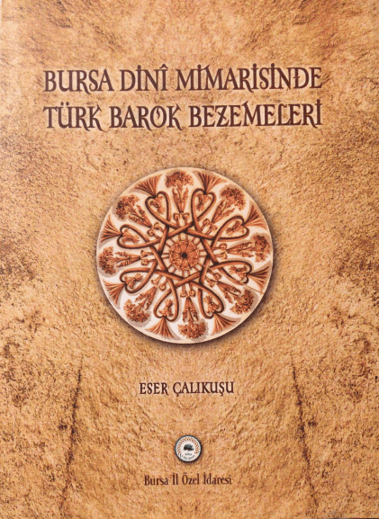 Bursa Dini Mimarisinde Türk Barok Bezemeleri-Eser Çalıkuşu /1.Baskı,Deri Ciltli