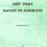 Akif Paşa, Hayatı ve Eserleri-İbrahim Kavaz