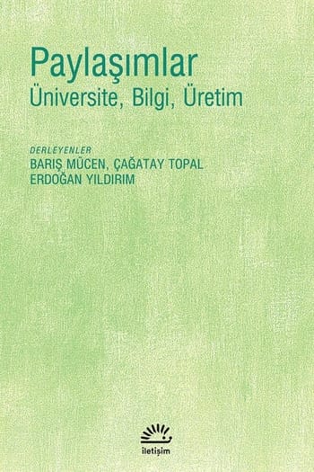 Paylaşımlar Üniversite, Bilgi, Üretim-Barış Mücen,Çağatay Topal,Erdoğan Yıldırım