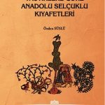 Tasvirlere Göre Anadolu Selçuklu Kıyafetleri-Prof. Dr. R. Özden Süslü