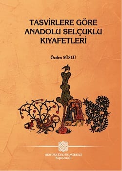 tasvirlere göre anadolu selçuklu kıyafetleri Tasvirlere Göre Anadolu Selçuklu Kıyafetleri-Prof. Dr. R. Özden Süslü - Görsel 1