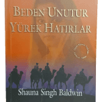 Beden Unutur Yürek Hatırlar-Shauna Singh Baldwin / 2.Baskı