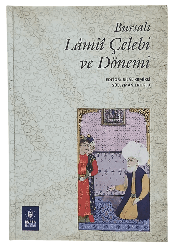 Bursalı Lamii Çelebi ve Dönemi-Bilal Kemikli,Süleyman Eroğlu / 1.Baskı,Ciltli
