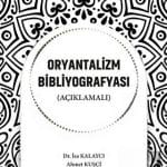 Oryantalizm Bibliyografyası (Açıklamalı)-İsa Kalaycı & Ahmet Kuşçi / 1.Baskı