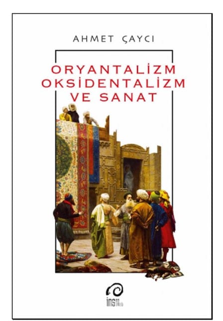 oryantalizm oksidentalizm ve sanat Oryantalizm, Oksidentalizm ve Sanat-Ahmet Çaycı - Görsel 1