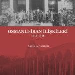 Osmanlı-İran İlişkileri 1914 -1918-Sadık Sarısaman / 1.Baskı
