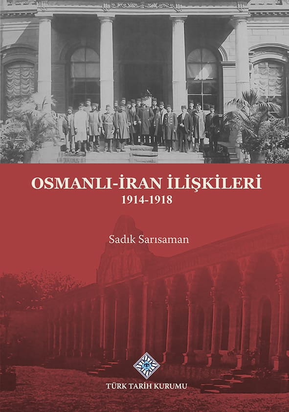 osmanlı iran ilişkileri 1914-1918 Osmanlı-İran İlişkileri 1914 -1918-Sadık Sarısaman / 1.Baskı - Görsel 1