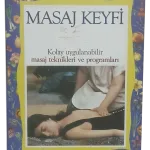 Masaj Keyfi-Kolay Uygulanabilir Masaj Teknikleri ve Programları