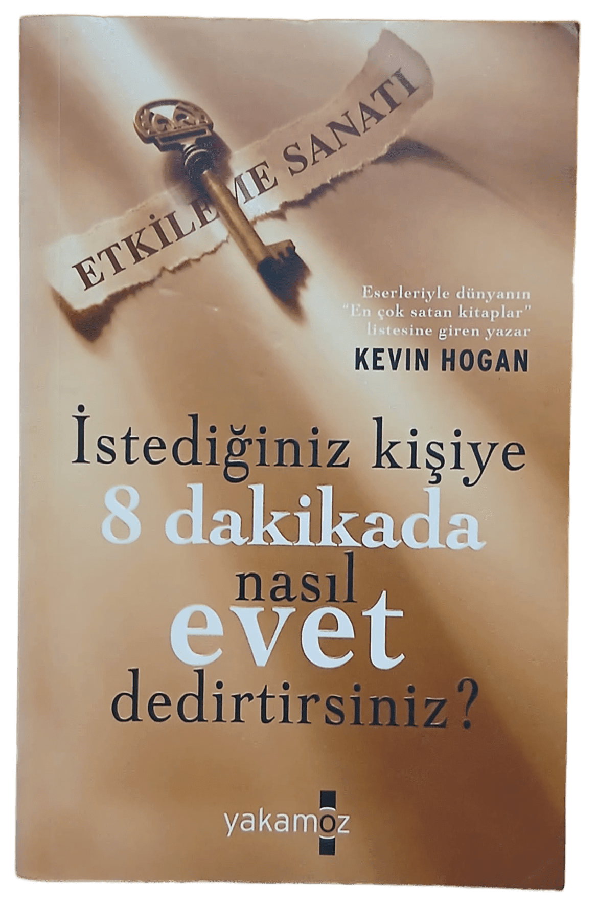 istediğin kişiye İstediğiniz Kişiye 8 Dakikada Nasıl Evet Dedirtirsiniz-Kevin Hogan / 1.Baskı - Görsel 1