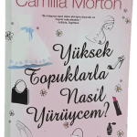 Yüksek Topuklarla Nasıl Yürüycem?-Camilla Morton / 1.Baskı