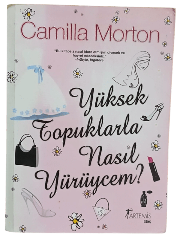 Yüksek Topuklarla Nasıl Yürüycem?-Camilla Morton / 1.Baskı