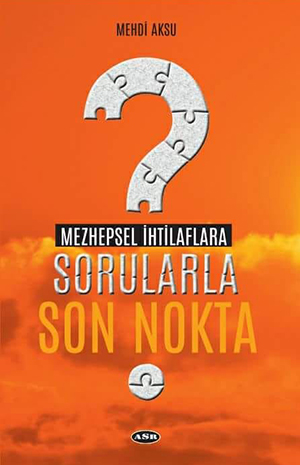 Mezhepsel İhtilaflara Sorularla Son Nokta-Mehdi Aksu