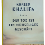 Der Tod Ist Ein Mühseliges Geschaft-Khaled Khalifa (Almanca Roman,Ciltli)
