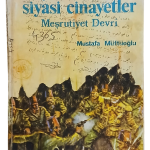 Yakın Tarihimizde Siyasi Cinayetler 2. Cilt Meşrutiyet Devri-Mustafa Müftüoğlu