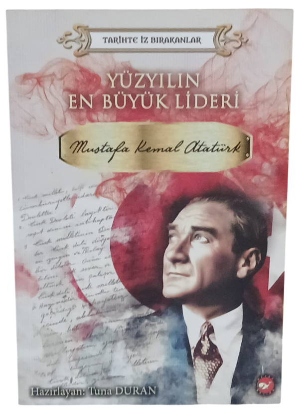 Yüzyılın En Büyük Lideri Mustafa Kemal Atatürk-Tuna Duran