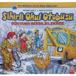 Sihirli Okul Otobüsü Dünyanın Derinliklerinde-Joanna Cole,Bruce Degen